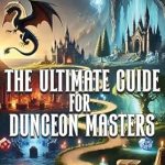 Discover the Secrets of Engaging Gameplay: A Review of The Ultimate Guide for Dungeon Masters: Creating a Spellbinding Story to Engage Your Players Discover the Secrets of Engaging Gameplay: A Review of The Ultimate Guide for Dungeon Masters: Creating a Spellbinding Story to Engage Your Players
