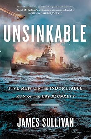 An Inspiring Tale of Bravery: A Review of ‘Unsinkable: Five Men and the Indomitable Run of the USS Plunkett’