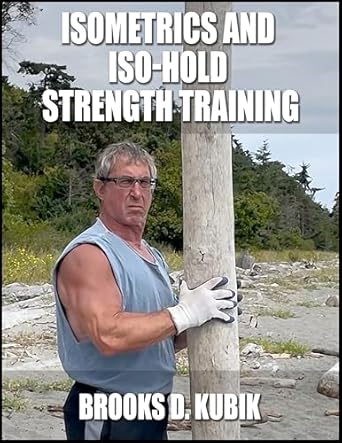 Unlock Your Strength Potential: A Comprehensive Review of Isometrics And Iso-Hold Strength Training (Brooks Kubik Training Series)