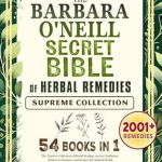 Discover the Healing Power of Nature: A Comprehensive Review of The Barbara O’Neill SECRET BIBLE of Herbal Remedies – The Timeless Collection of Herbal Healing, Ancient Traditions, Modern Techniques, and Recipes for Optimal Health