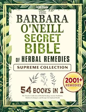 Discover the Healing Power of Nature: A Comprehensive Review of The Barbara O’Neill SECRET BIBLE of Herbal Remedies – The Timeless Collection of Herbal Healing, Ancient Traditions, Modern Techniques, and Recipes for Optimal Health