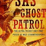 Uncover the Thrilling Secrets in ‘SAS Ghost Patrol: The Ultra-Secret Unit That Posed as Nazi Stormtroopers’ – A Riveting Review of Espionage and Deception Uncover the Thrilling Secrets in ‘SAS Ghost Patrol: The Ultra-Secret Unit That Posed as Nazi Stormtroopers’ – A Riveting Review of Espionage and Deception