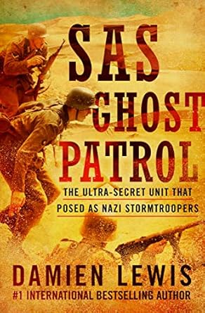 Uncover the Thrilling Secrets in ‘SAS Ghost Patrol: The Ultra-Secret Unit That Posed as Nazi Stormtroopers’ – A Riveting Review of Espionage and Deception