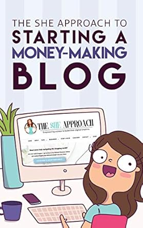 Unlock Your Blogging Potential: A Comprehensive Review of ‘The She Approach To Starting A Money-Making Blog (2022 Edition)’ – Everything You Need To Know To Create A Website And Make Money Blogging