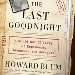 Unforgettable and Gripping: The Last Goodnight: A World War II Story of Espionage, Adventure, and Betrayal