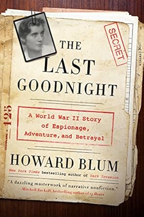 Unforgettable and Gripping: The Last Goodnight: A World War II Story of Espionage, Adventure, and Betrayal