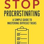 Transform Your Productivity: A Comprehensive Review of ‘How to Stop Procrastinating: A Simple Guide to Mastering Difficult Tasks and Breaking the Procrastination Habit’ Transform Your Productivity: A Comprehensive Review of ‘How to Stop Procrastinating: A Simple Guide to Mastering Difficult Tasks and Breaking the Procrastination Habit’