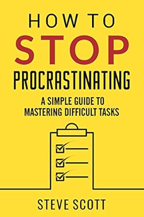 Transform Your Productivity: A Comprehensive Review of ‘How to Stop Procrastinating: A Simple Guide to Mastering Difficult Tasks and Breaking the Procrastination Habit’