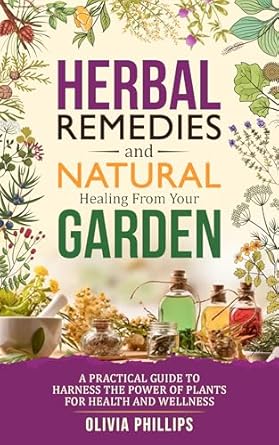 Discover the Secrets to Wellness: A Comprehensive Review of ‘Herbal Remedies & Natural Healing from Your Garden: A Practical Guide to Harness the Power of Plants for Health and Wellness (Nourishing Generations: A … Family, Fertility, and Maternal Wellness)’