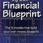 Unlock Your Wealth Potential: A Comprehensive Review of My Own Financial Blueprint: The 12 Models That Build Your Own Money Blueprint