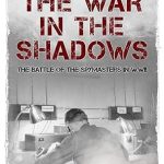 Uncover the Secrets of Espionage: A Compelling Review of The War in the Shadows: The Battle of the Spymasters in WWII (The Secret War)