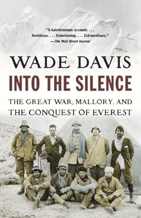 An Unforgettable Journey Through History: A Review of Into the Silence: The Great War, Mallory, and the Conquest of Everest An Unforgettable Journey Through History: A Review of Into the Silence: The Great War, Mallory, and the Conquest of Everest