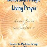 Unlock the Power of the Divine Feminine: A Compelling Review of Benevolent Magic and Living Prayer (Secrets of Feminine Science Book 1) Unlock the Power of the Divine Feminine: A Compelling Review of Benevolent Magic and Living Prayer (Secrets of Feminine Science Book 1)