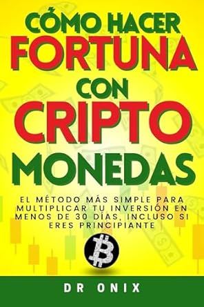 Transform Your Wealth: A Comprehensive Review of ‘CÓMO HACER FORTUNA CON CRIPTOMONEDAS: El Método Más Simple Para Multiplicar Tu Inversión en MENOS de 30 DÍAS, Incluso Si Eres PRINCIPIANTE’