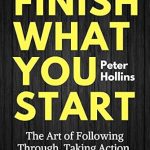 Unlock Your Potential: A Comprehensive Review of ‘Finish What You Start: The Art of Following Through, Taking Action, Executing, & Self-Discipline (Live a Disciplined Life Book 2)’ Unlock Your Potential: A Comprehensive Review of ‘Finish What You Start: The Art of Following Through, Taking Action, Executing, & Self-Discipline (Live a Disciplined Life Book 2)’