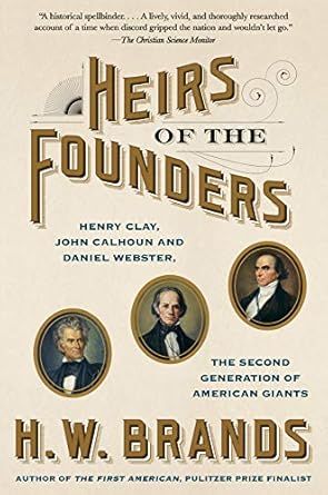 Unraveling the Epic Rivalry: A Must-Read Review of Heirs of the Founders: The Epic Rivalry of Henry Clay, John Calhoun and Daniel Webster, the Second Generation of American Giants