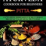 “Discover the Secrets to Balancing Your Pitta Dosha: A Comprehensive Review of the Ayurveda Cookbook For Beginners: Pitta: A Sattvic Ayurvedic Cookbook Backed by the Timeless Wisdom of Indian Heritage to Balance and Heal Your Pitta Dosha!!”