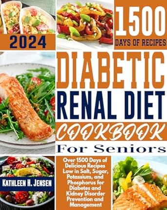 Discover the Ultimate Guide to Healthy Eating: Diabetic Renal Diet Cookbook for Seniors – Over 1500 Days of Delicious Recipes Low in Salt, Sugar, Potassium, and Phosphorus for Diabetes and Kidney Disorder Prevention and Management
