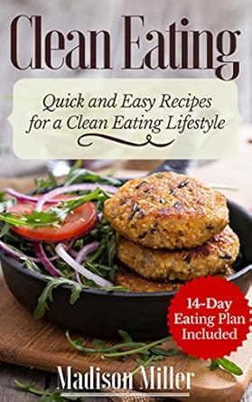 Discover the Secrets to Healthy Living: A Review of ‘Clean Eating – Quick and Easy Recipes for a Clean Eating Lifestyle: 14-Day Eating Plan Included’