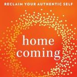 Transformative and Healing: Homecoming: Overcome Fear and Trauma to Reclaim Your Whole, Authentic Self