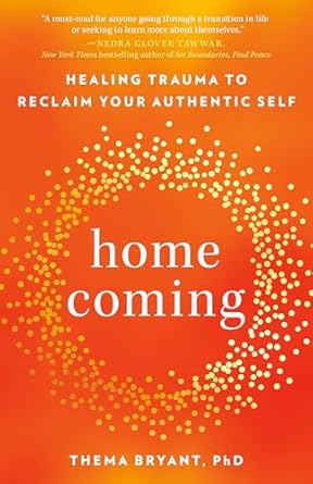 Transformative and Healing: Homecoming: Overcome Fear and Trauma to Reclaim Your Whole, Authentic Self