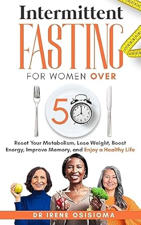 Unlocking Wellness: A Comprehensive Review of ‘Intermittent Fasting for Women Over 50: Reset Your Metabolism, Lose Weight, Boost Your Energy, Improve Memory, and Enjoy a Healthy Life’