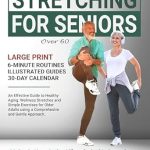 Discover the Benefits of Gentle Movement: A Comprehensive Review of ‘Stretching For Seniors Over 60: An Effective Guide To Healthy Aging’ – Wellness Stretches and Simple Exercises for Older Adults using a Comprehensive and Gentle Approach (The Art of Healthy Aging)