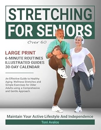 Discover the Benefits of Gentle Movement: A Comprehensive Review of ‘Stretching For Seniors Over 60: An Effective Guide To Healthy Aging’ – Wellness Stretches and Simple Exercises for Older Adults using a Comprehensive and Gentle Approach (The Art of Healthy Aging)