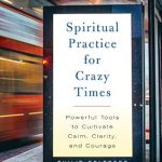 Transform Your Inner Peace with This Essential Guide: Spiritual Practice for Crazy Times – Powerful Tools to Cultivate Calm, Clarity, and Courage Transform Your Inner Peace with This Essential Guide: Spiritual Practice for Crazy Times – Powerful Tools to Cultivate Calm, Clarity, and Courage