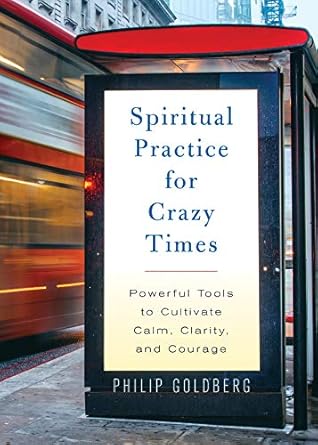 Transform Your Inner Peace with This Essential Guide: Spiritual Practice for Crazy Times – Powerful Tools to Cultivate Calm, Clarity, and Courage