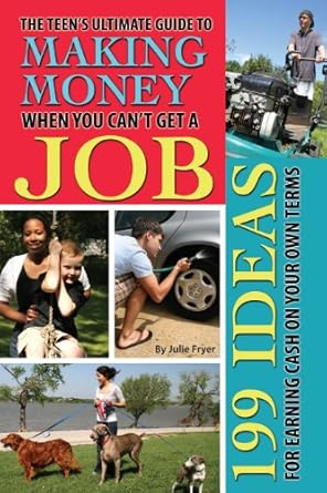 Unlock Your Financial Freedom: A Comprehensive Review of The Teen’s Ultimate Guide to Making Money When You Can’t Get a Job: 199 Ideas for Earning Cash On Your Own Terms