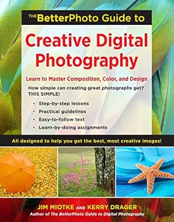 Unlock Your Photography Potential: A Review of The BetterPhoto Guide to Creative Digital Photography – Master Composition, Color, and Design