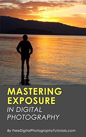 Unlock Stunning Shots: A Comprehensive Review of ‘Mastering Exposure in Digital Photography: How to Capture Better Photography for Beginners by Learning the Basics (Including Tips and Tricks)’”