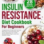 Unlock a Healthier You: A Comprehensive Review of the Insulin Resistance Diet Cookbook for Beginners – Full-Color Meal Plans, Yummy Recipes, and Handy Shopping Lists to Help Manage Blood Sugar