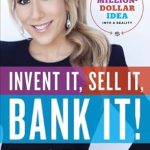 Discover the Secrets to Success: A Comprehensive Review of ‘Invent It, Sell It, Bank It!: Make Your Million-Dollar Idea into a Reality’ Discover the Secrets to Success: A Comprehensive Review of ‘Invent It, Sell It, Bank It!: Make Your Million-Dollar Idea into a Reality’