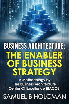 Unlocking Success: A Comprehensive Review of ‘Business Architecture – The Enabler of Business Strategy: A Methodology’ by the Business Architecture Center Of Excellence (BACOE)