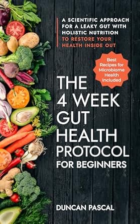 Transform Your Health: A Comprehensive Review of The 4-Week Gut Health Protocol for Beginners – Scientific Approach for A Leaky Gut with Holistic Nutrition to Restore Your Health Inside Out (Best Recipes for Microbiome Health Included)
