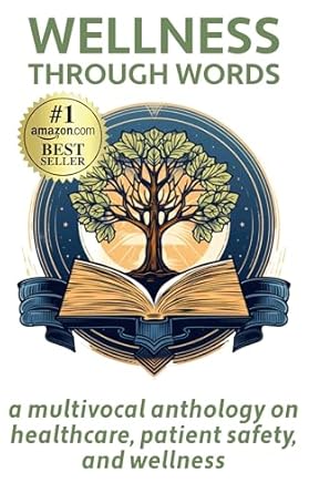 Discover Healing Perspectives: A Review of ‘Wellness Through Words: A Multivocal Anthology on Healthcare, Patient Safety, and Wellness’
