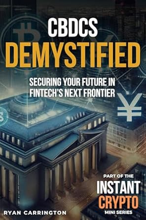 Unlocking the Future of Finance: A Comprehensive Review of ‘CBDCs Demystified: Securing Your Future in Fintech’s Next Frontier (Instant Crypto)’