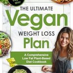 Discover the Secrets to Sustainable Weight Loss: A Review of The Ultimate Vegan Weight Loss Plan: Lose Weight the Vegan Way – A Comprehensive Low Fat Plant-Based Diet Cookbook