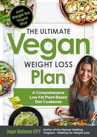 Discover the Secrets to Sustainable Weight Loss: A Review of The Ultimate Vegan Weight Loss Plan: Lose Weight the Vegan Way – A Comprehensive Low Fat Plant-Based Diet Cookbook