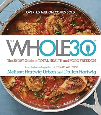 Transform Your Health: A Comprehensive Review of The Whole30: The 30-Day Guide to Total Health and Food Freedom