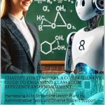 Unlock Classroom Potential: A Must-Read Review of ‘ChatGPT for Teachers: A Comprehensive Guide to Enhancing Classroom Efficiency and Engagement: Harnessing AI to Streamline Lesson Planning, Administrative Tasks, and Diverse Student Support’ Unlock Classroom Potential: A Must-Read Review of ‘ChatGPT for Teachers: A Comprehensive Guide to Enhancing Classroom Efficiency and Engagement: Harnessing AI to Streamline Lesson Planning, Administrative Tasks, and Diverse Student Support’