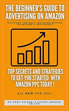 Unlock Success with This Comprehensive Review: The Beginner’s Guide to Advertising on Amazon: Don’t Waste Your Money on Poor PPC – Learn the Insider Secrets and Dominate Amazon Advertising Today!