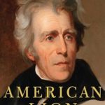 An Unforgettable Journey Through Power: A Review of American Lion: Andrew Jackson in the White House