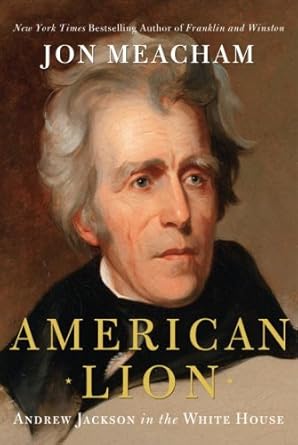 An Unforgettable Journey Through Power: A Review of American Lion: Andrew Jackson in the White House
