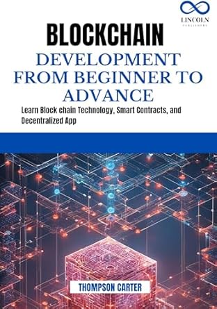 Unlock the Future of Tech: A Comprehensive Review of BLOCK CHAIN DEVELOPMENT FROM BEGINNER TO ADVANCE – Learn Blockchain Technology, Smart Contracts, and Decentralized Apps