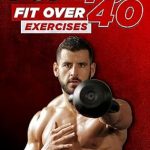 Unlock Your Best Self: A Comprehensive Review of The Top 40 Fit Over 40 Exercises [Print Replica] for an Active Lifestyle
