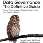 Unlocking Data Integrity: A Comprehensive Review of ‘Data Governance: The Definitive Guide: People, Processes, and Tools to Operationalize Data Trustworthiness’ Unlocking Data Integrity: A Comprehensive Review of ‘Data Governance: The Definitive Guide: People, Processes, and Tools to Operationalize Data Trustworthiness’