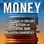 An In-Depth Review of Layered Money: From Gold and Dollars to Bitcoin and Central Bank Digital Currencies